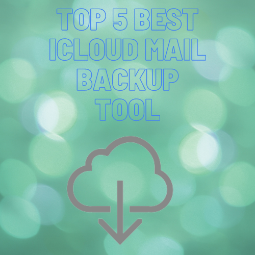 best icloud mail backup tool
